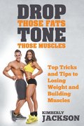 Drop Those Fats, Tone Those Muscles
