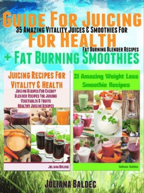 Juliana Baldec - Guide For Juicing For Health + Fat Burning Smoothies, E-bok. Tillgänglighet: Lägg i varukorg