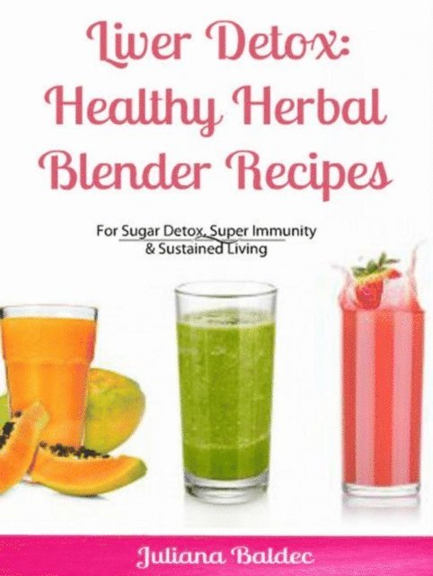 Juliana Baldec - Liver Detox: Healthy Herbal Blender Recipes, E-bok. Tillgänglighet: Lägg i varukorg