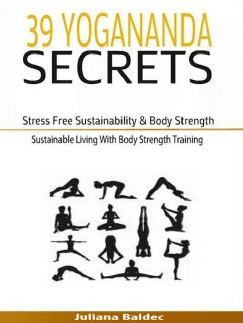 Juliana Baldec - 39 Yogananda Secrets: Stress Free Sustainability, Body Strength & Healing, E-bok. Tillgänglighet: Lägg i varukorg