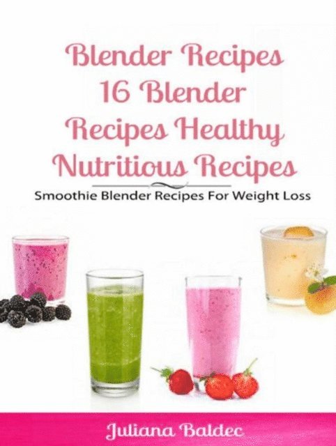 Juliana Baldec - Blender Recipes: Blender Recipes Healthy Nutritious Recipes, E-bok. Tillgänglighet: Lägg i varukorg