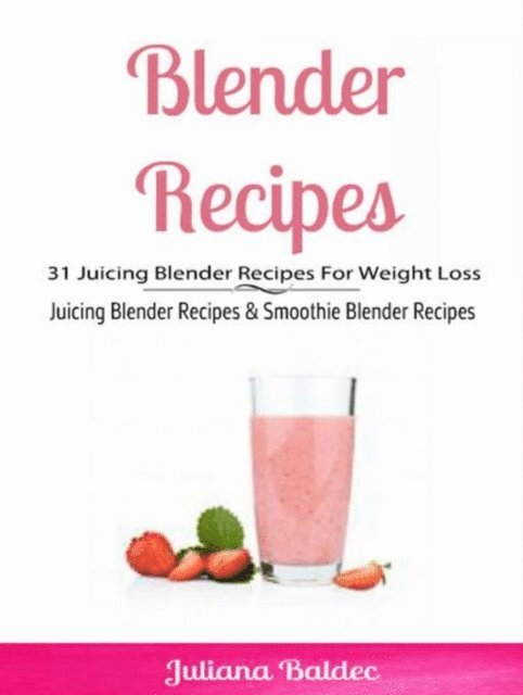 Juliana Baldec - Blender Recipes: 31 Juicing Blender Recipes For Weight Loss, E-bok. Tillgänglighet: Lägg i varukorg