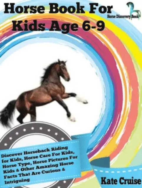 Kate Cruise - Horse Book For Kids Age 6-9: Discover Horseback Riding For Kids, Horse Care For Kids, Horse Type, Horse Pictures For Kids & Other Amazing Horse Facts Horse Discovery Book - Volume 2), E-bok. Tillgänglighet: Lägg i varukorg