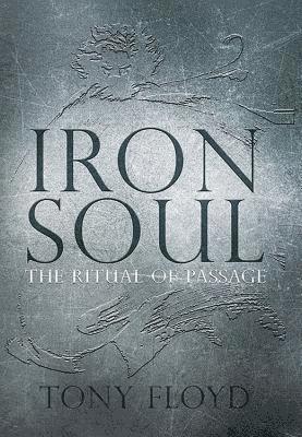 Tony Floyd - Iron Soul: The Ritual of Passage, Inbunden