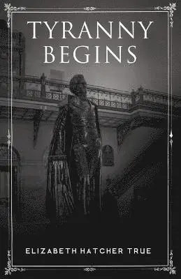 Elizabeth Hatcher True - Tyranny Begins, Häftad. Tillgänglighet: Lägg i varukorg