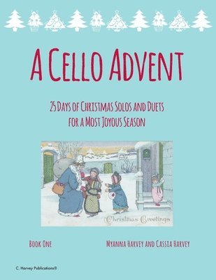 Myanna Harvey, Cassia Harvey - Cello Advent, 25 Days of Christmas Solos and Duets for a Most Joyous Season, Häftad. Tillgänglighet: Lägg i varukorg
