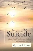 William J Henry - Suicide, How to Cope When Someone You Love Has Taken Their Own Life, Häftad. Tillgänglighet: Lägg i varukorg