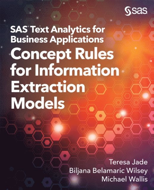 Michael Wallis, Biljana Belamaric-Wilsey, Teresa Jade - SAS Text Analytics for Business Applications, E-bok
