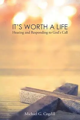 Michael G. Cogdill - It's Worth a Life: Hearing and Responding to God's Call, Häftad. Tillgänglighet: Lägg i varukorg