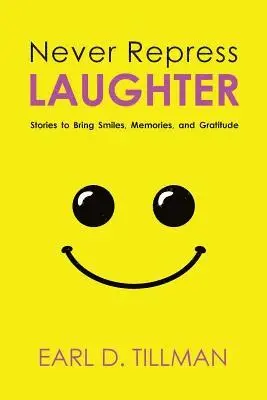 Earl D. Tillman - Never Repress Laughter: Stories to Bring Smiles, Memories, and Gratitude, Häftad. Tillgänglighet: Lägg i varukorg