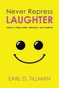 Never Repress Laughter: Stories to Bring Smiles, Memories, and Gratitude