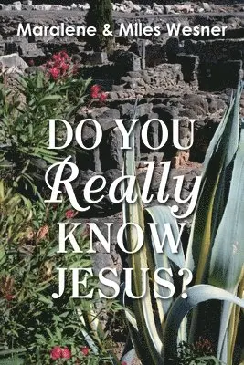 Maralene Wesner, Miles Wesner - Do You Really Know Jesus?, Häftad. Tillgänglighet: Lägg i varukorg