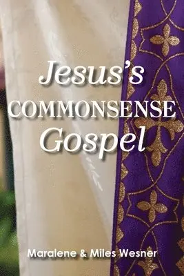 Maralene Wesner, Miles Wesner - Jesus's Commonsense Gospel, Häftad. Tillgänglighet: Lägg i varukorg
