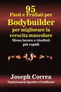 95 Ricette di pasti e frullati per Bodybuilder per aumentare la massa muscolare: Meno lavoro e risultati pi veloci