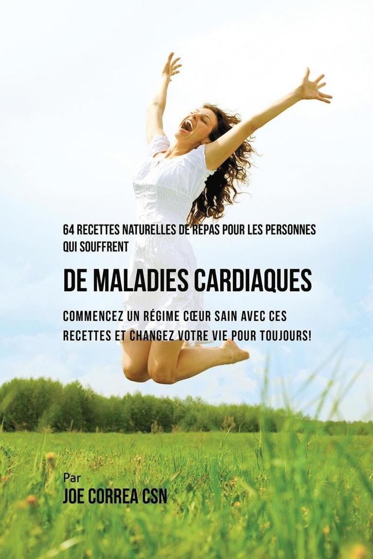 Joe Correa - 64 Recettes Naturelles de Repas Pour Les Personnes Qui Souffrent de Maladies Cardiaques, Häftad