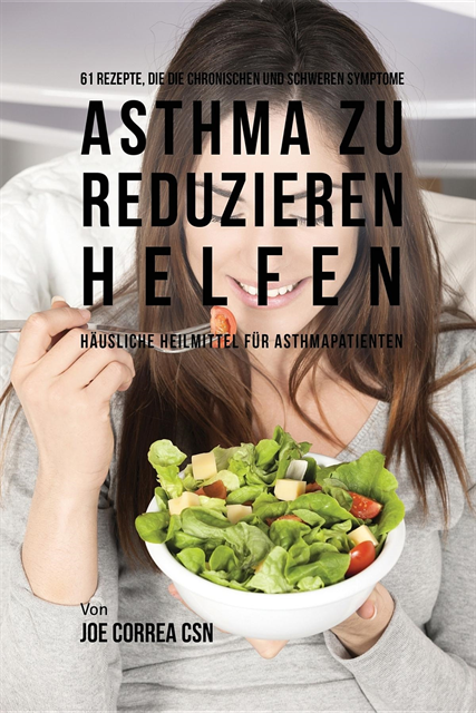 Joe Correa - 61 Rezepte, die die chronischen und schweren Symptome von Asthma zu reduzieren helfen, E-bok