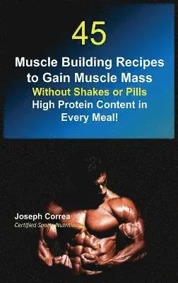 45 Muscle Building Recipes to Gain Muscle Mass Without Shakes or Pills