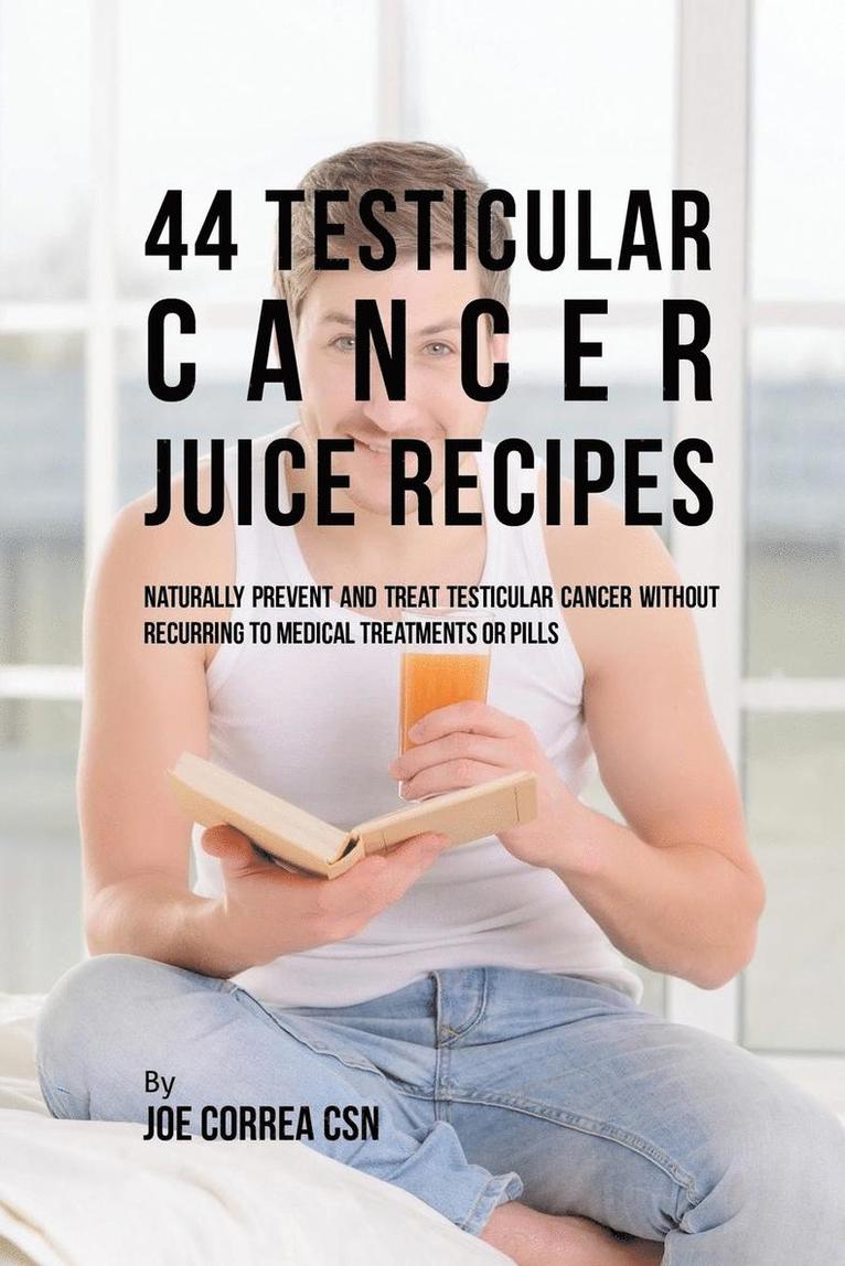 Joe Correa - 44 Testicular Cancer Juice Recipes, Häftad