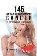 145 Juice, Salad, and Meal Recipes to Fight Cancer