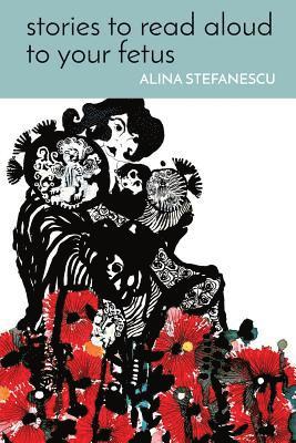 Alina Stefanescu - Stories to Read Aloud to Your Fetus, Häftad