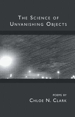 Chloe N Clark - Science of Unvanishing Objects, Häftad