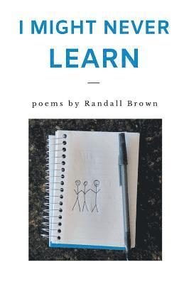 Randall Brown - I Might Never Learn, Häftad