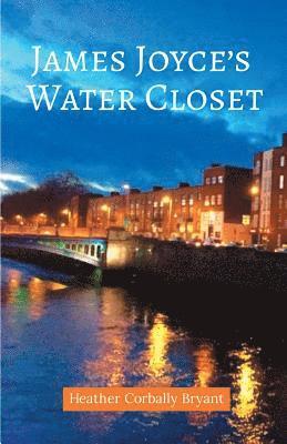 Heather Corbally Bryant - James Joyce's Water Closet, Häftad. Tillgänglighet: Lägg i varukorg