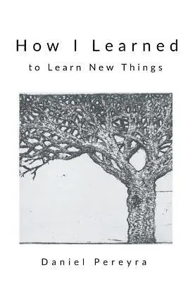 Daniel Pereyra - How I Learned to Learn New Things, Häftad. Tillgänglighet: Lägg i varukorg
