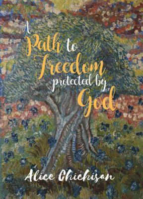 Alice Chichisan - Path to Freedom Protected by God, E-bok