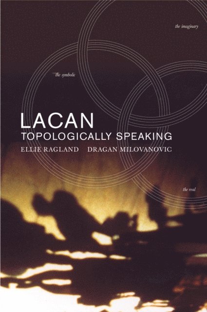 Ellie Ragland - Lacan: Topologically Speaking, E-bok