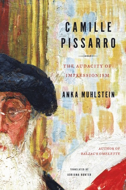 Anka Muhlstein - Camille Pissarro, E-bok
