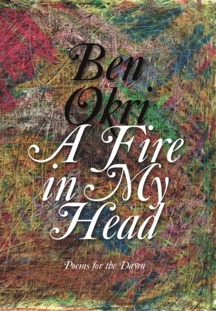 Ben Okri - Fire in My Head, E-bok