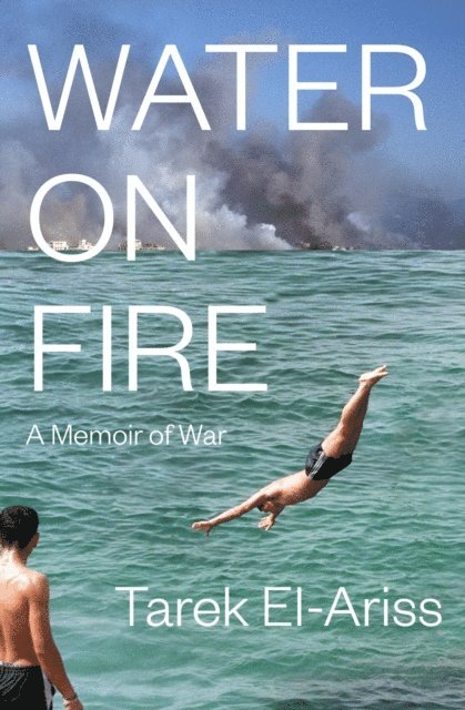 Tarek El-Ariss - Water on Fire, E-bok