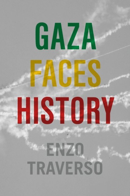 Enzo Traverso - Gaza Faces History, E-bok