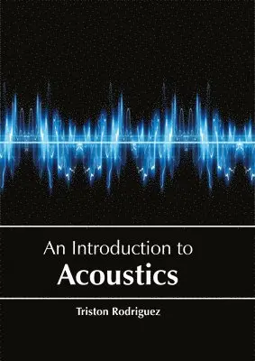 Triston Rodriguez - Introduction to Acoustics, Inbunden. Tillgänglighet: Lägg i varukorg
