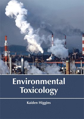 Kaiden Higgins - Environmental Toxicology, Inbunden