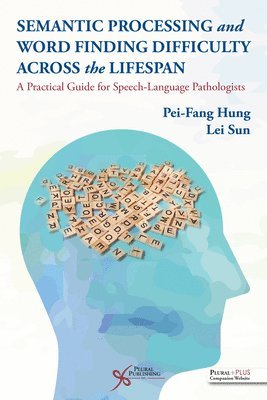 Pei-Fang Hung, Lei Sun - Semantic Processing and Word Finding Difficulty Across the Lifespan, Häftad