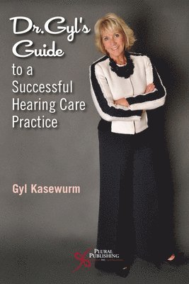 Dr. Gyl's Guide to a Successful Hearing Care Practice