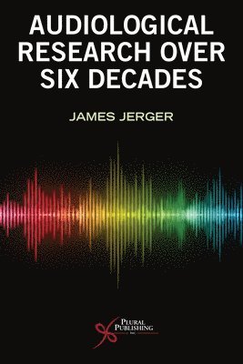 James Jerger - Six Decades of Audiological Research, Häftad