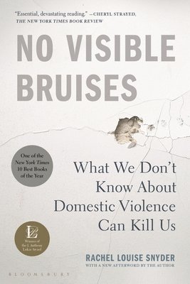 Rachel Louise Snyder - No Visible Bruises: What We Don't Know about Domestic Violence Can Kill Us, Häftad
