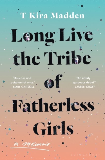 T Kira Madden - Long Live the Tribe of Fatherless Girls, E-bok