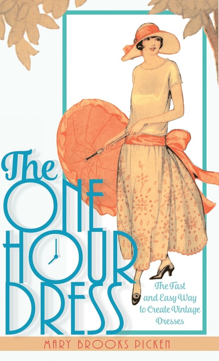 Mary Brooks Picken - One Hour Dress-17 Easy-to-Sew Vintage Dress Designs From 1924 (Book 1), Inbunden