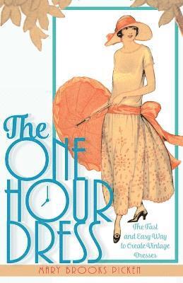 Mary Brooks Picken - One Hour Dress-17 Easy-to-Sew Vintage Dress Designs From 1924 (Book 1), Häftad