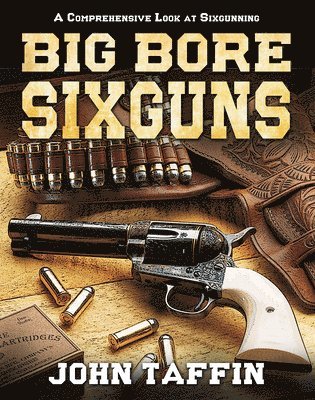 John Taffin - Big Bore Sixguns, Inbunden. Tillgänglighet: Lägg i varukorg