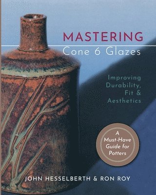 John Hesselberth, Ron Roy - Mastering Cone 6 Glazes, Häftad