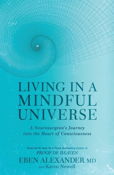 Karen Newell, Eben Alexander - Living in a Mindful Universe, E-bok