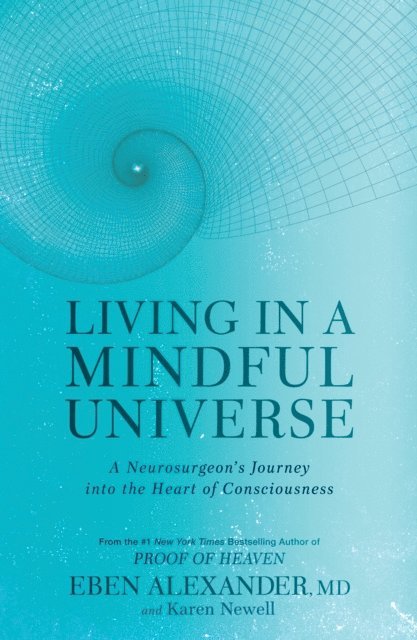 Karen Newell, Eben Alexander - Living in a Mindful Universe, E-bok