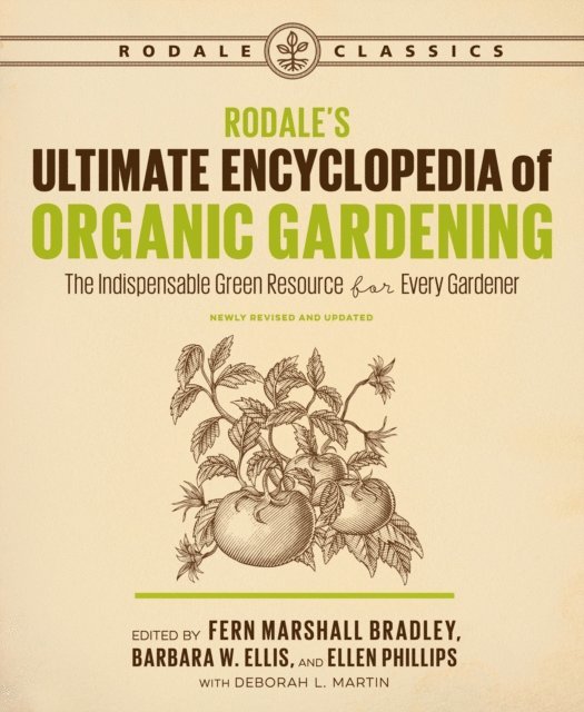 Deborah L. Martin, Ellen Phillips, Barbara W. Ellis, Fern Marshall Bradley - Rodale's Ultimate Encyclopedia of Organic Gardening, E-bok