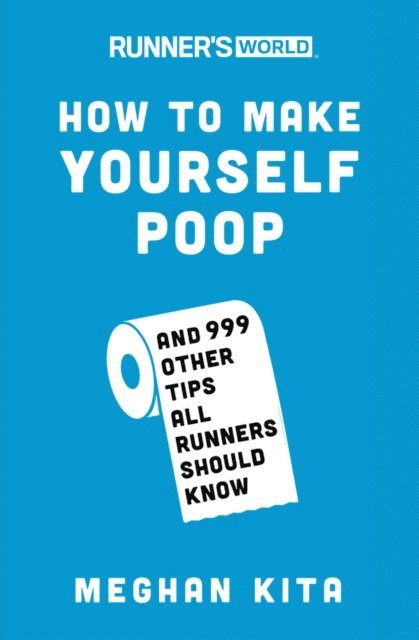Editors of Runner's World Maga, Meghan Kita - Runner's World How to Make Yourself Poop, E-bok