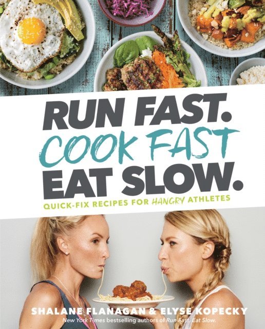 Elyse Kopecky, Shalane Flanagan - Run Fast. Cook Fast. Eat Slow., E-bok
